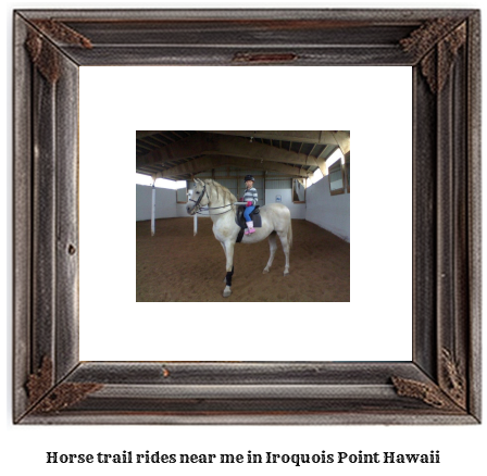 horse trail rides near me in Iroquois Point, Hawaii